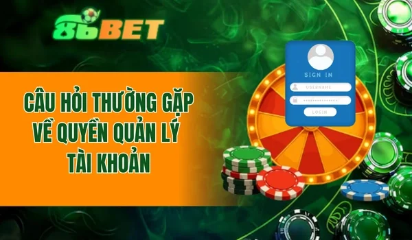 Câu hỏi thường gặp về quyền quản lý tài khoản