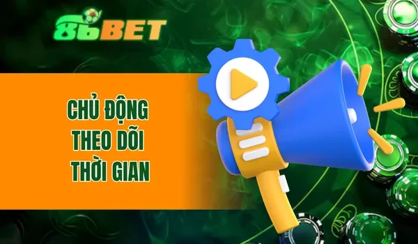 Chủ động theo dõi thời gian
