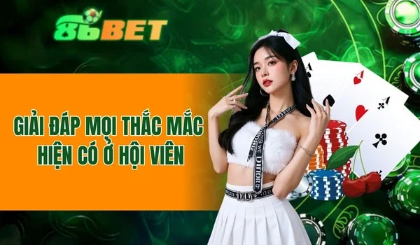 Giải đáp mọi thắc mắc hiện có ở hội viên