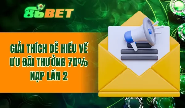 Giải thích dễ hiểu về ưu đãi thưởng 70% nạp lần 2