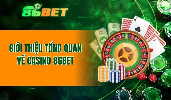 Giới thiệu tổng quan về casino 86BET