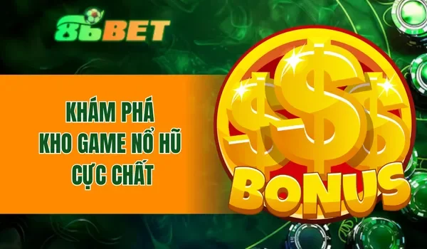 Khám phá kho game nổ hũ cực chất