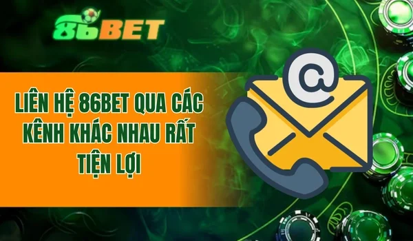 Liên hệ 86BET qua các kênh khác nhau rất tiện lợi