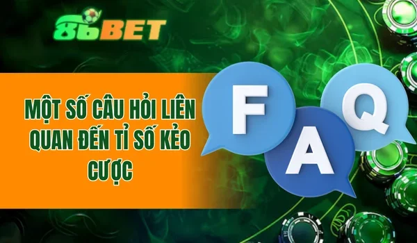 Một số câu hỏi liên quan đến tỉ số kèo cược