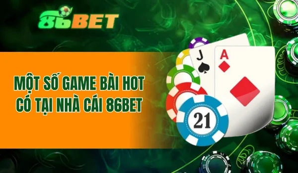 Một số game bài hot có tại nhà cái 86BET