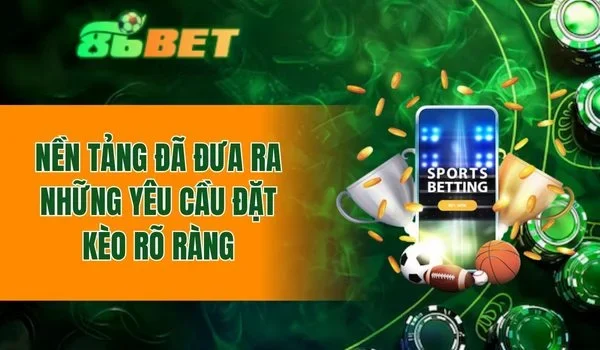 Nền tảng đã đưa ra những yêu cầu đặt kèo rõ ràng