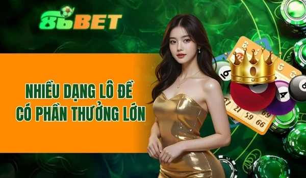 Nhiều dạng lô đề với phần thưởng lớn