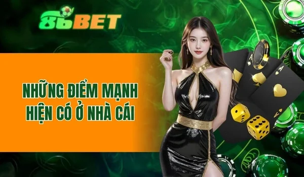Những điểm mạnh hiện có ở nhà cái
