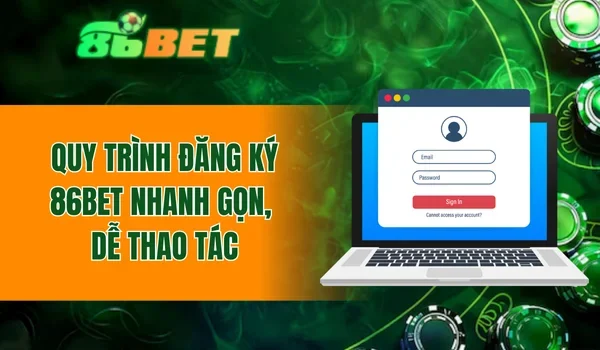 Quy trình đăng ký 86BET nhanh gọn, dễ thao tác
