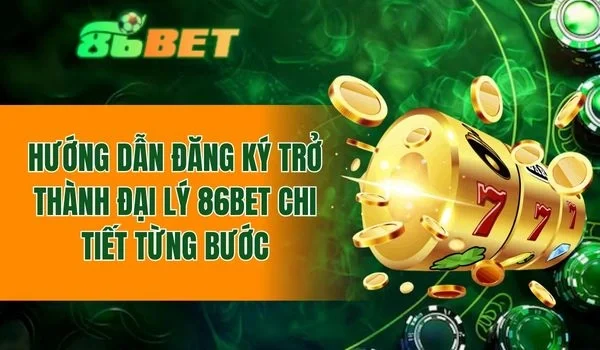 Quy trình đăng ký trở thành đại lý 86BET chi tiết từng bước
