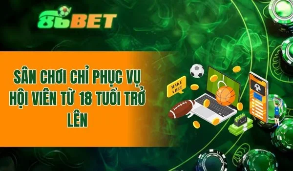 Sân chơi chỉ phục vụ hội viên từ 18 tuổi trở lên