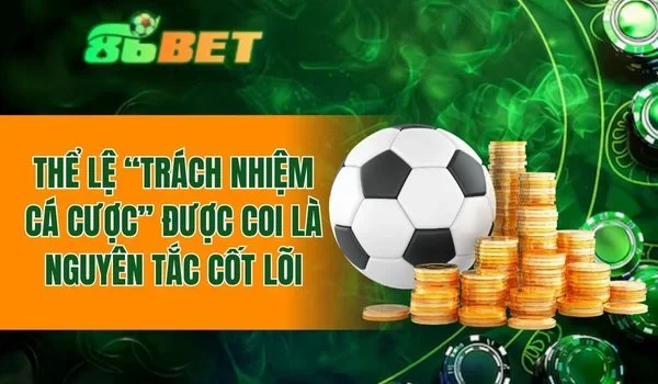 Thể lệ Trách nhiệm cá cược là nguyên tắc cốt lõi