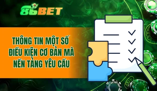 Thông tin một số điều kiện cơ bản mà nền tảng yêu cầu