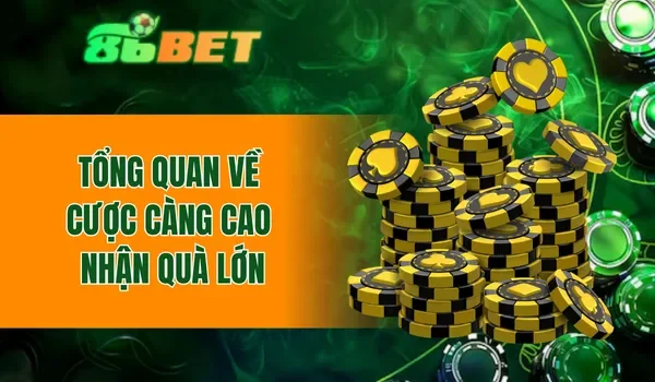 Tổng quan về cược càng cao nhận quà lớn