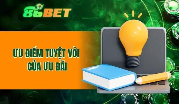Ưu điểm tuyệt vời của ưu đãi