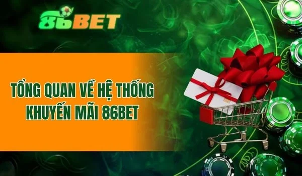 Vài nét sơ lược về hệ thống khuyến mãi 86BET