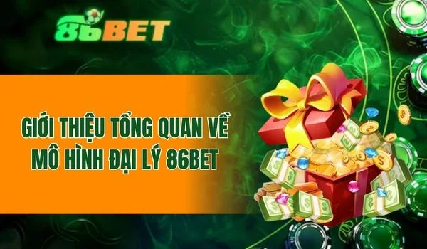 Vài nét sơ lược về mô hình đại lý 86BET